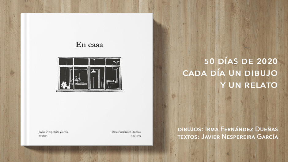 'En Casa', un libro que conjuga dibujos y relatos a través de las miradas de Irma Fernández y Javier Nespereira